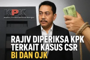 Rajiv Diperiksa KPK Terkait Kasus CSR BI dan OJK, Benarkah Ada Aliran Dana ke Politisi?