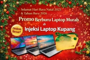 Injeksi Laptop Kupang Hadirkan Promo Natal, Laptop Murah Mulai Satu Jutaan Siap Sambut Tahun Baru