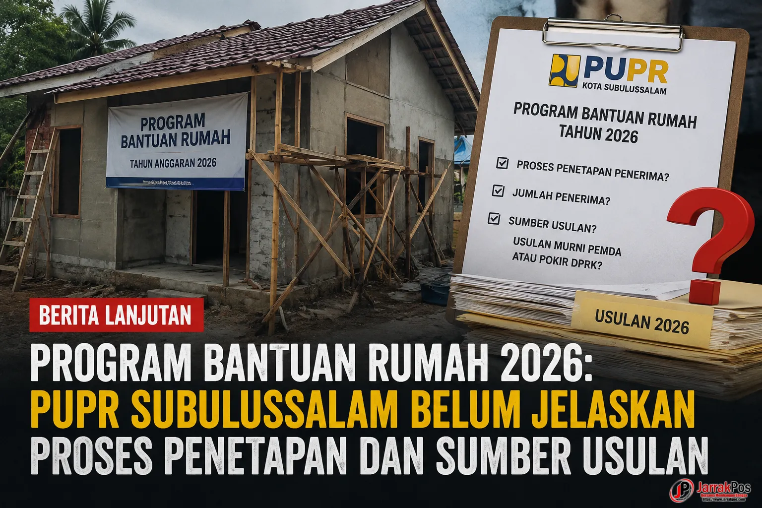 Program Bantuan Rumah 2026 : PUPR Subulussalam Belum Jelaskan Proses Penetapan Dan Sumber Usulan Program Bantuan Rumah 2026 : PUPR Subulussalam Belum Jelaskan Proses Penetapan Dan Sumber Usulan
