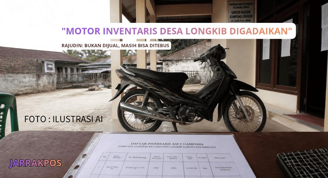 Mantan Kades Longkib Sampaikan Sepeda Motor Desa Digadaikan Usai Masa Jabatannya Berakhir Mantan Kades Longkib Sampaikan Sepeda Motor Desa Digadaikan Usai Masa Jabatannya Berakhir